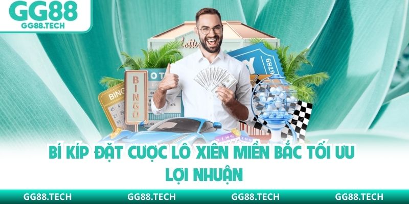 Bí kíp đặt cược lô xiên miền Bắc tối ưu lợi nhuận